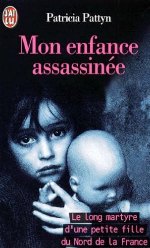 Mon enfance assassinee - le long martyre d'une petite fille du nord de la france Books