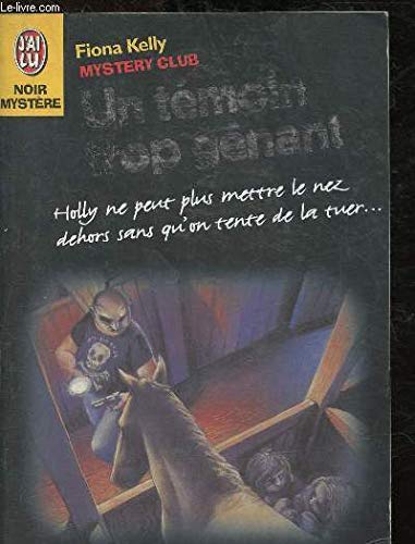Mystery club t2 - un temoin trop genant: - HOLLY NE PEUT PLUS METTRE LE NEZ DEHORS SANS QU'ON TENTE DE Books