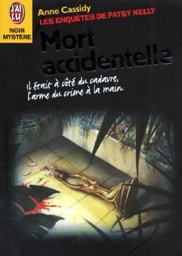 Enquetes de patsy kelly t5 - mort accidentelle (Les): IL ETAIT A COTE DU CADAVRE, L'ARME DU CRIME A LA MAIN Books