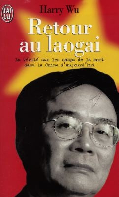 Retour au Laogaï : la vérité sur les camps de la mort dans la Chine d'aujourd'hui Books