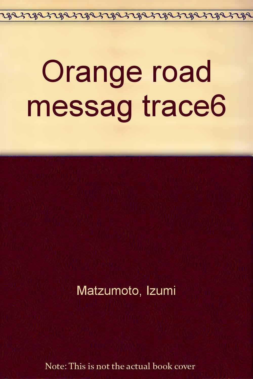 Les Tribulations De Orange Road Tome 6 : Le Message Trace Au Rouge A Levres ! book