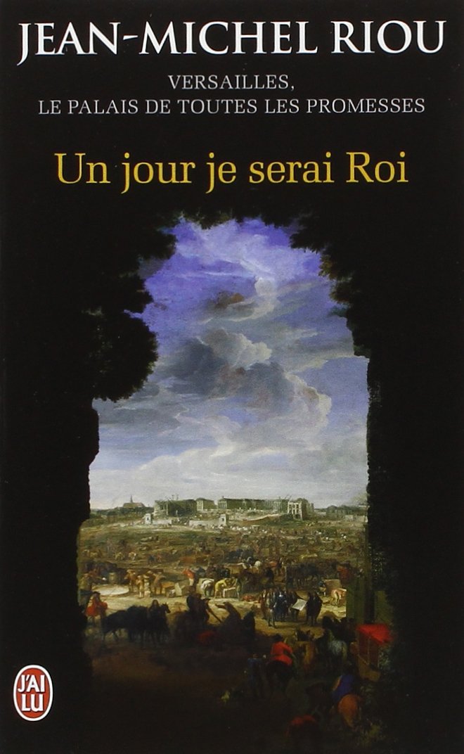 Jour je serai roi (Un): Versailles, le palais de toutes les promesses Books