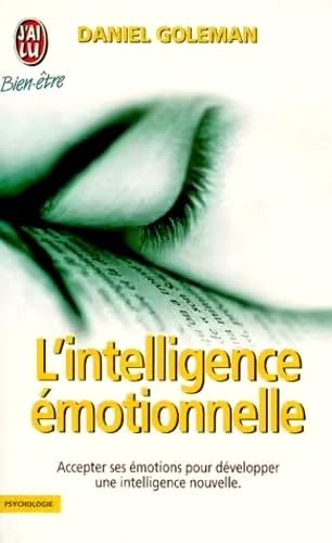 L'intelligence emotionnelle - accepter ses emotions pour developper une intellig: COMMENT TRANSFORMER SES EMOTIONS EN INTELLIGENCE - PSYCHOLOGIE Books