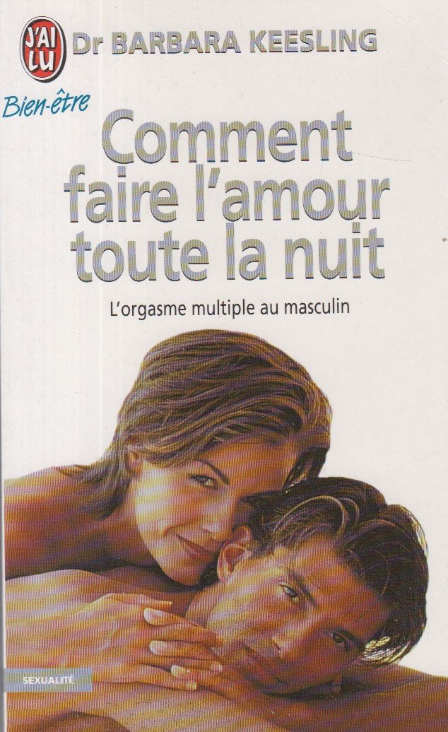 Comment faire l'amour toute la nuit : l'orgasme multiple au masculin book