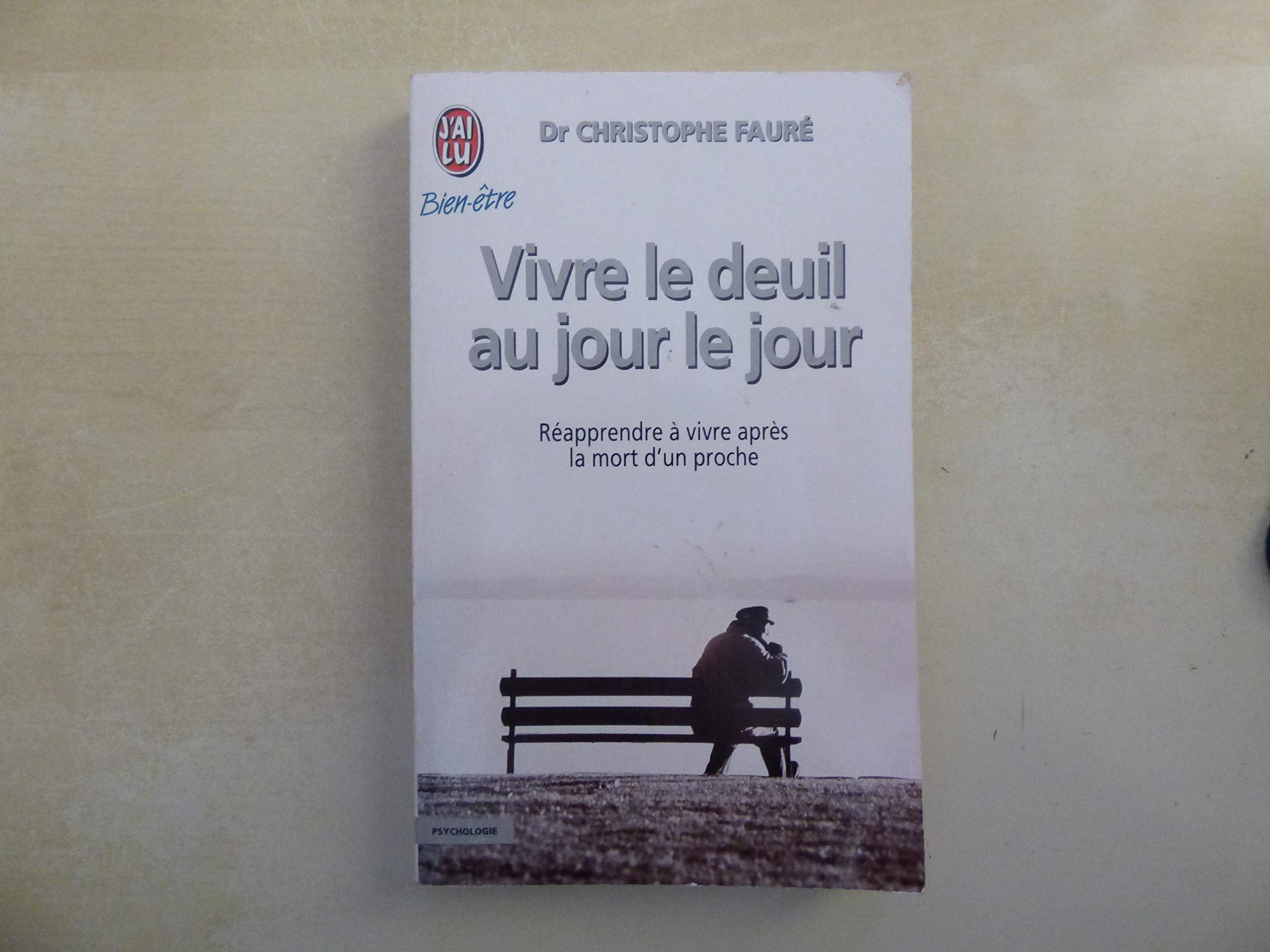 Vivre le deuil au jour le jour: REAPPRENDRE A VIVRE APRES LA MORT D'UN PROCHE Books