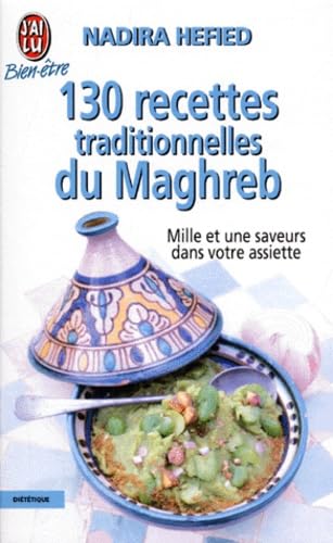 130 recettes traditionelles du Maghreb: Mille et une saveurs dans votre assiette Cooking & Enjoying