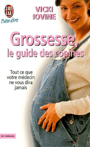 Grossesse, le guide des copines - tout ce que votre medecin ne vous dira jamais: Tout ce que votre médecin ne vous dira pas Parents & Children