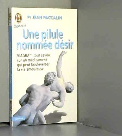 UNE PILULE NOMMEE DESIR.: Viagra : tout savoir sur un médicament qui peut bouleverser la vie amoureuse book