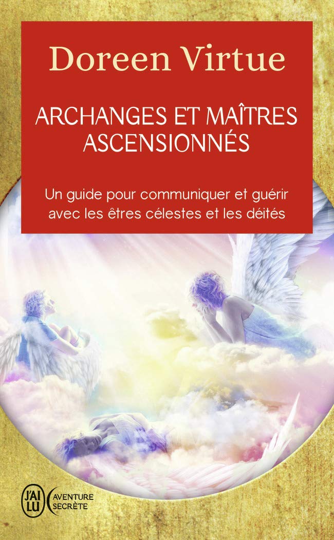 Archanges et maîtres ascensionnés: Un guide pour communiquer et guérir avec les êtres célestes et les déités Religion & Esotericism