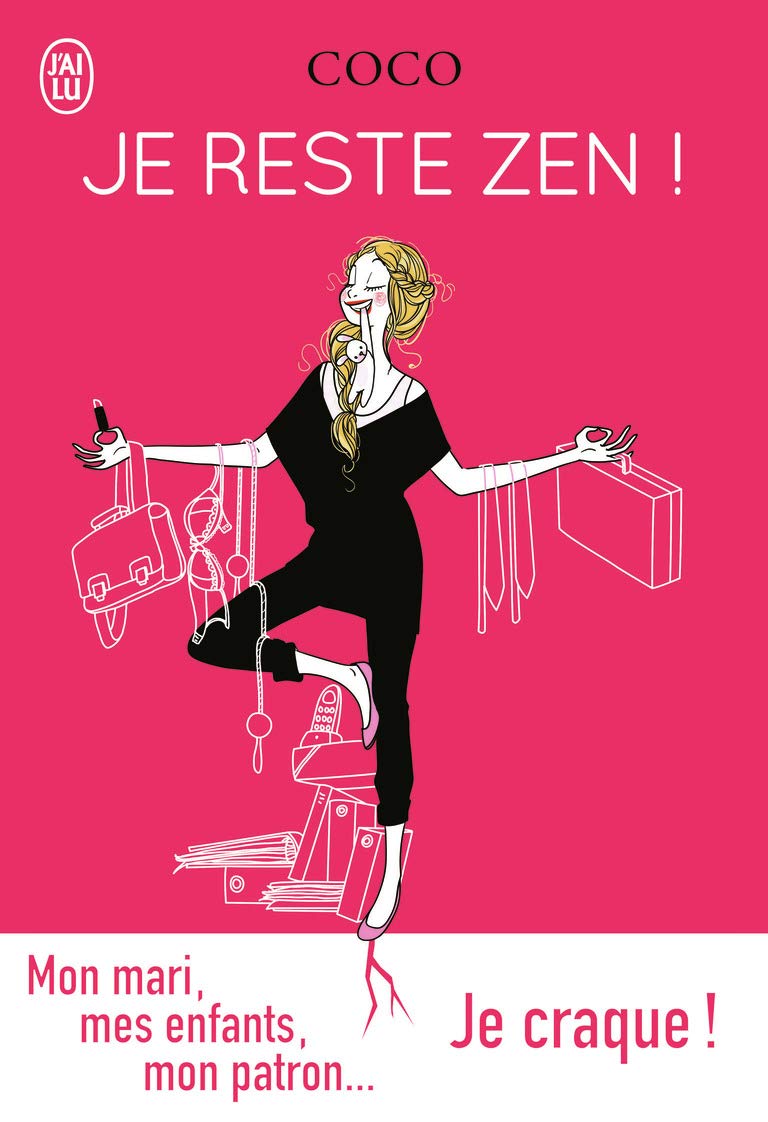 Je reste Zen !: MON MARI, MES ENFANTS, MON PATRON, JE CRAQUE ! Contemporary literature