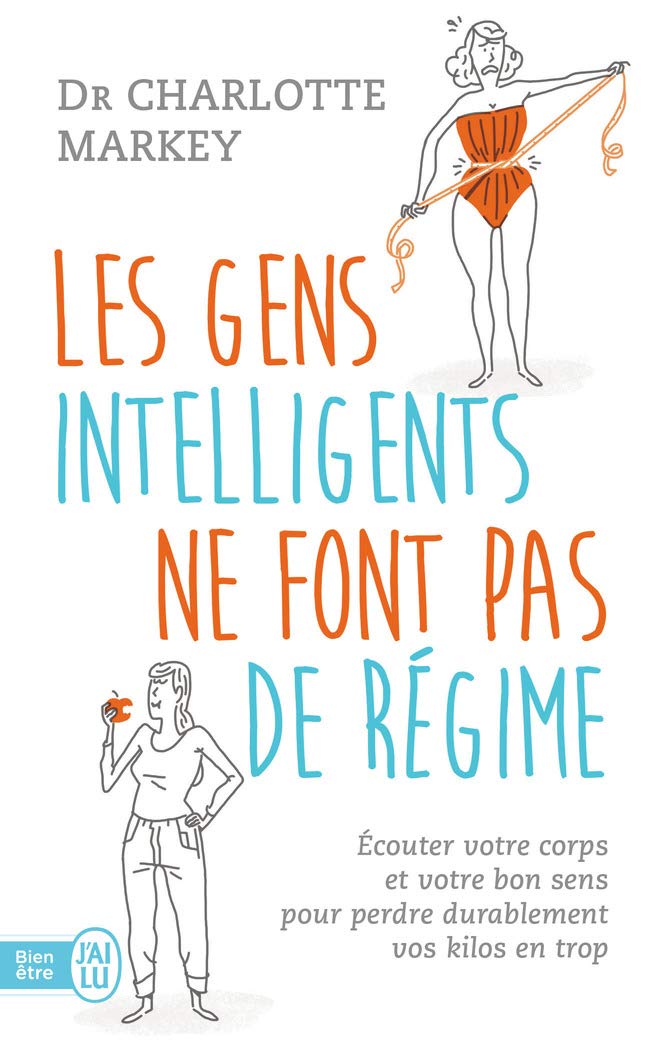 Les gens intelligents ne font pas de régime: Écoutez votre corps et votre bon sens pour perdre durablement vos kilos en trop Parents & Children