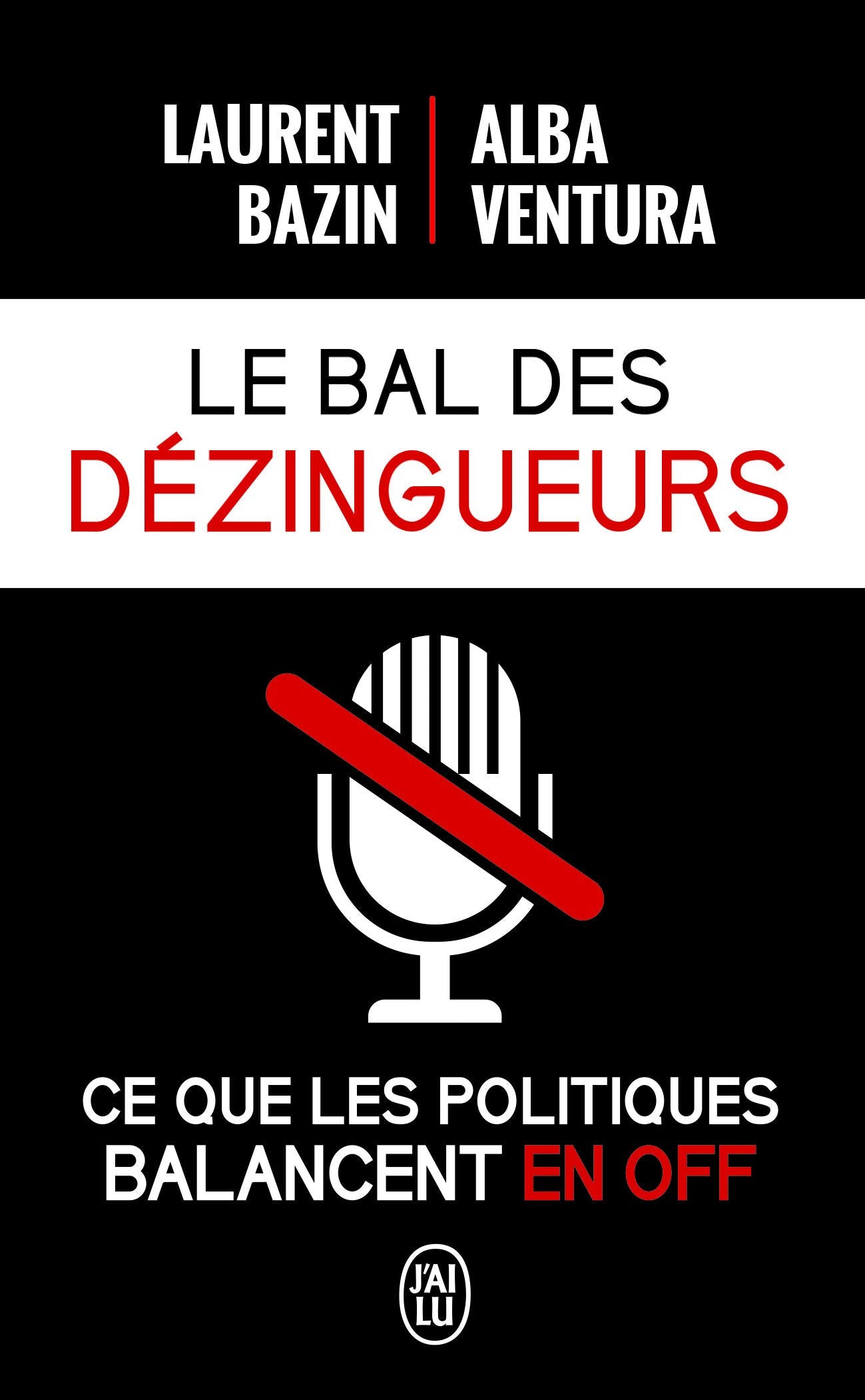 Le bal des dézingueurs: Ce que les politiques disent vraiment les micros fermés Books