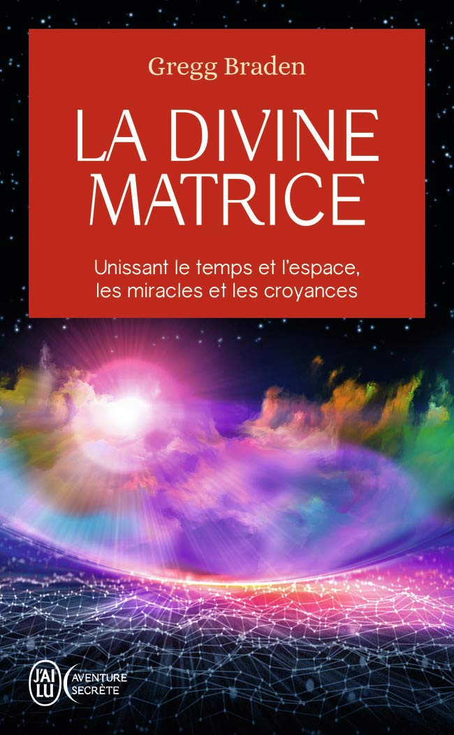 La divine matrice: Unissant le temps et l'espace, les miracles et les croyances Religion & Esotericism