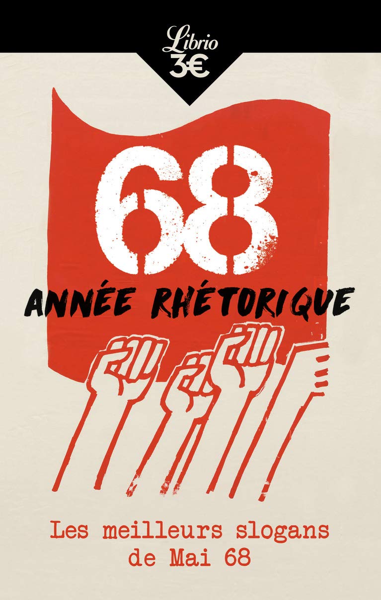 68, année rhétorique: Les meilleurs slogans de Mai 68 book