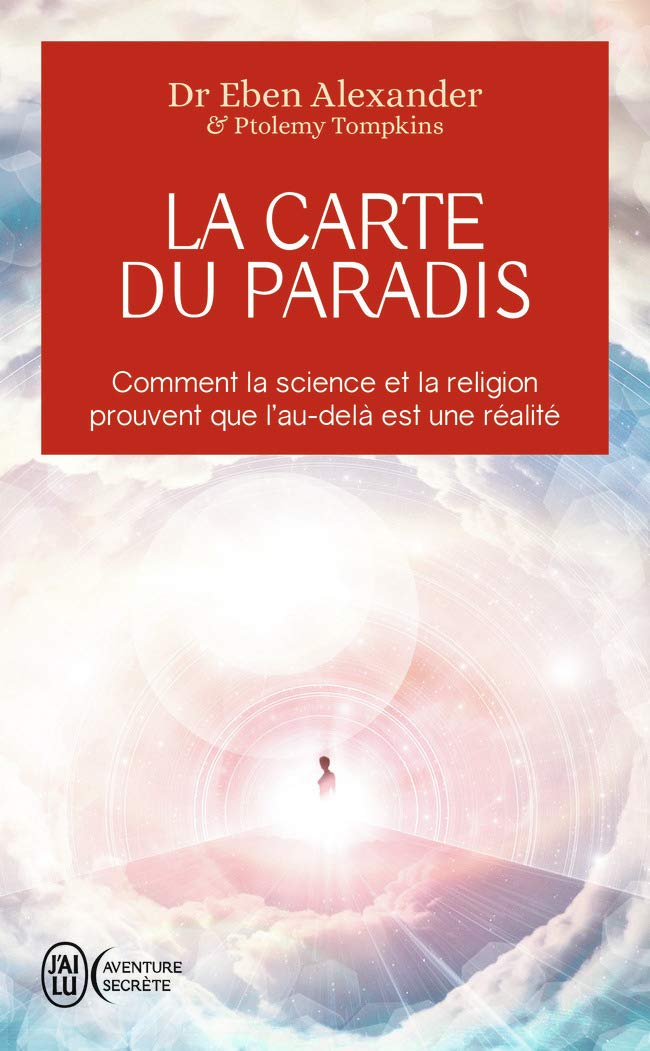 La carte du Paradis: Comment la science et la religion prouvent que l'au-delà est une réalité Religion & Esotericism