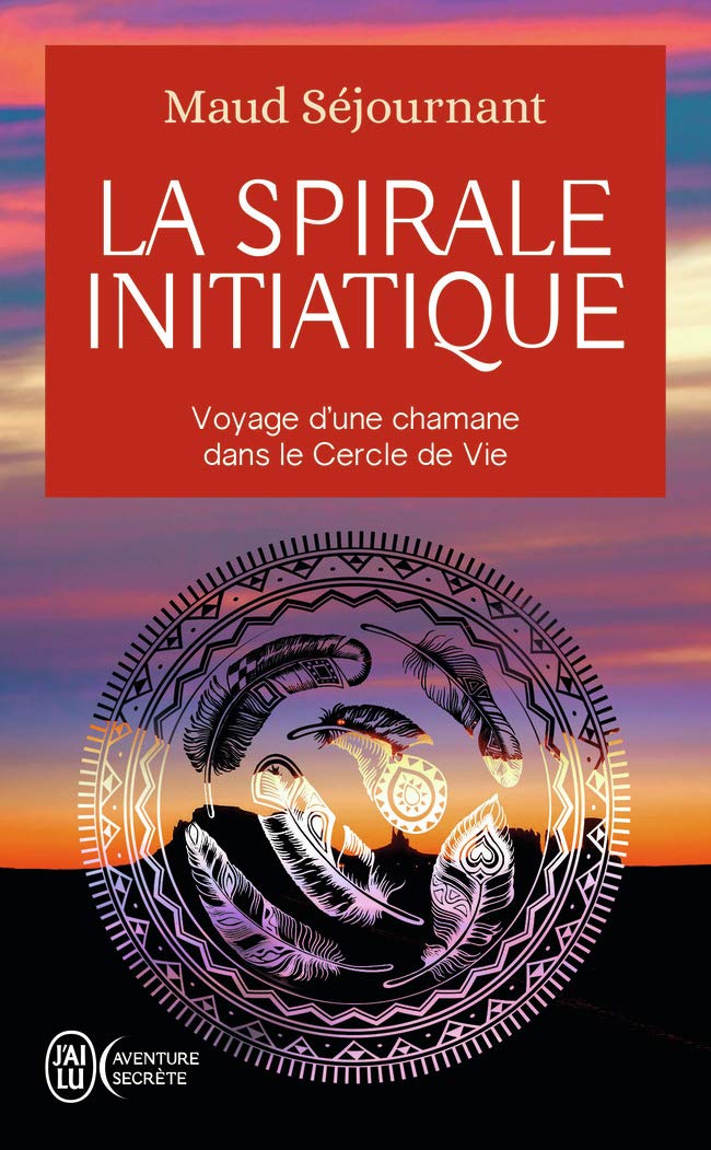 La spirale initiatique: Voyage d'une chamane dans le Cercle de Vie Religion & Esotericism