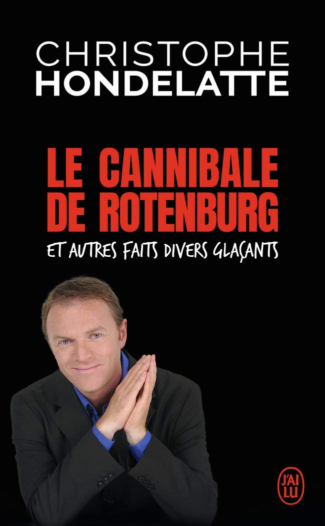 Le cannibale de Rotenburg et autres faits divers glaçants Essays & Short Stories