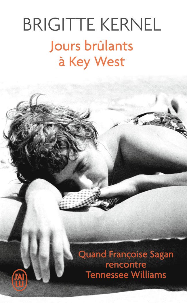 Jours Brulant a Key West: Quand Francoise Sagan rencontre Tennessee Williams. Roman Contemporary literature