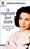 Rupture pour vivre (La): Comment des ruptures amoureuses, familiales, professionnelles peuvent être libératrices et devenir forces de renouvellement et de créativité Books
