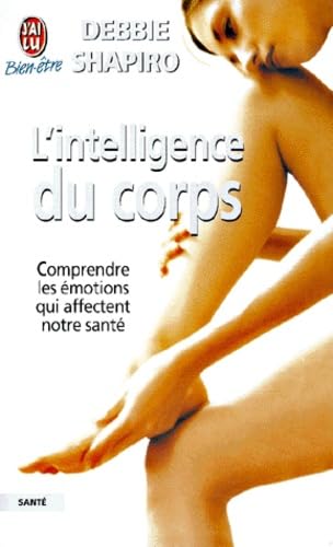 L'Intelligence du corps : Comprendre les émotions qui affectent notre santé book