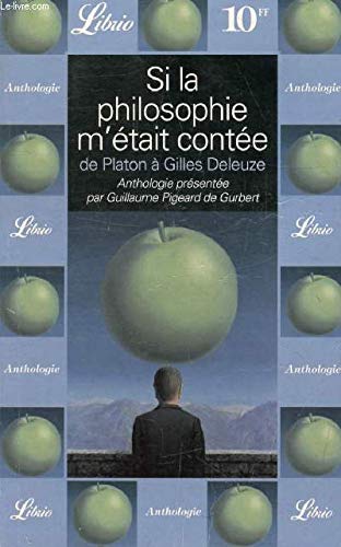 SI LA PHILOSOPHIE M'ETAIT CONTEE - DE PLATON A GILLES DELEUZE: DE PLATON A GILLES DELEUZE Philosophy