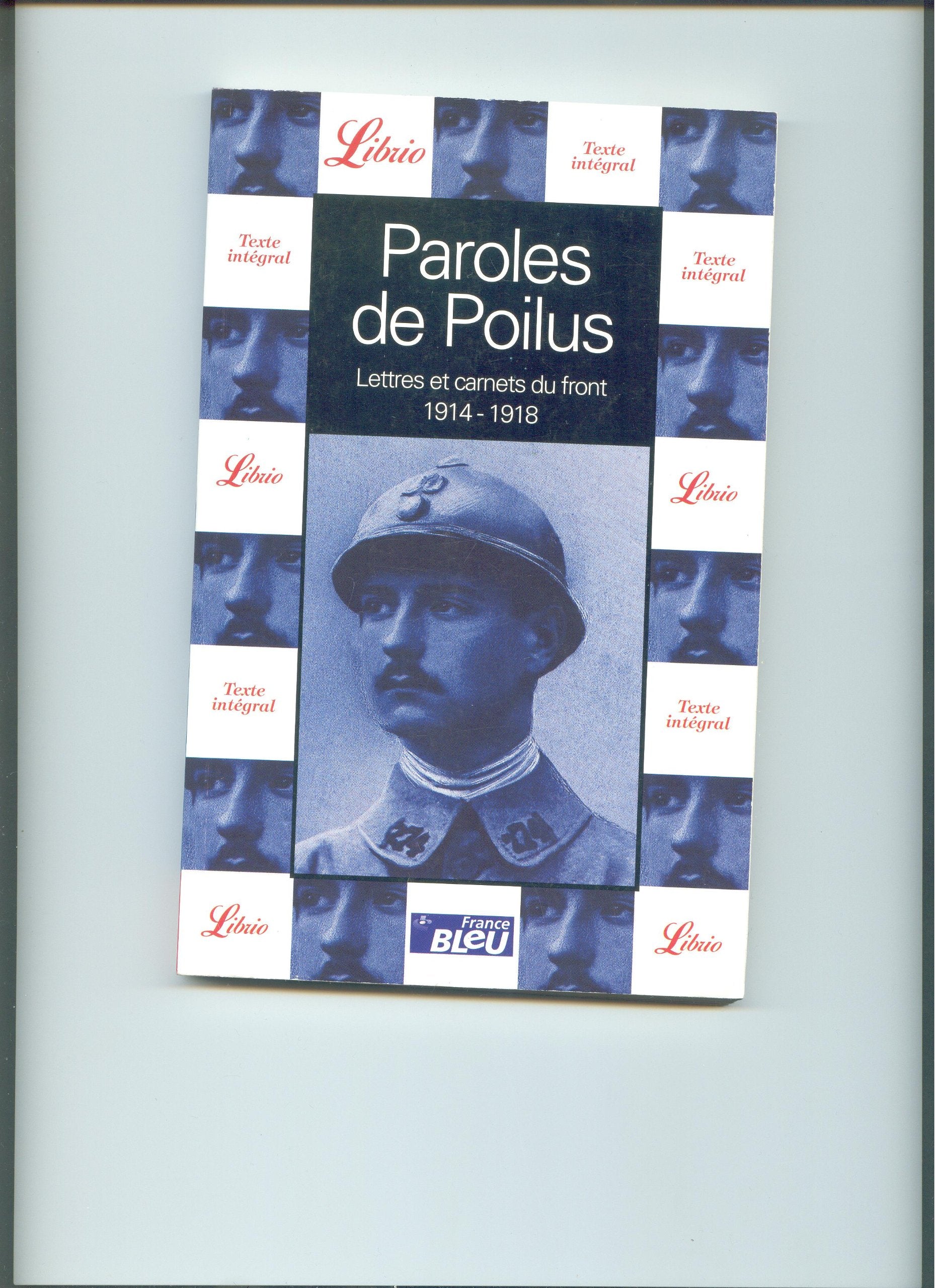 PAROLES DE POILUS - LETTRES ET CARNETS DU FRONT (1914-1918): LETTRES ET CARNETS DU FRONT (1914-1918) Essays & Short Stories