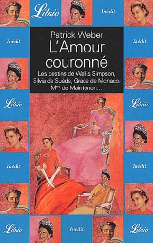 L'amour couronne: SILVIA DE SUEDE, GRACE DE MONACO, MADAME DE MAINTENON Essays & Short Stories