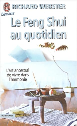 Feng shui au quotidien (Le): L'ART ANCESTRAL DE VIVRE DANS L'HARMONIE Books