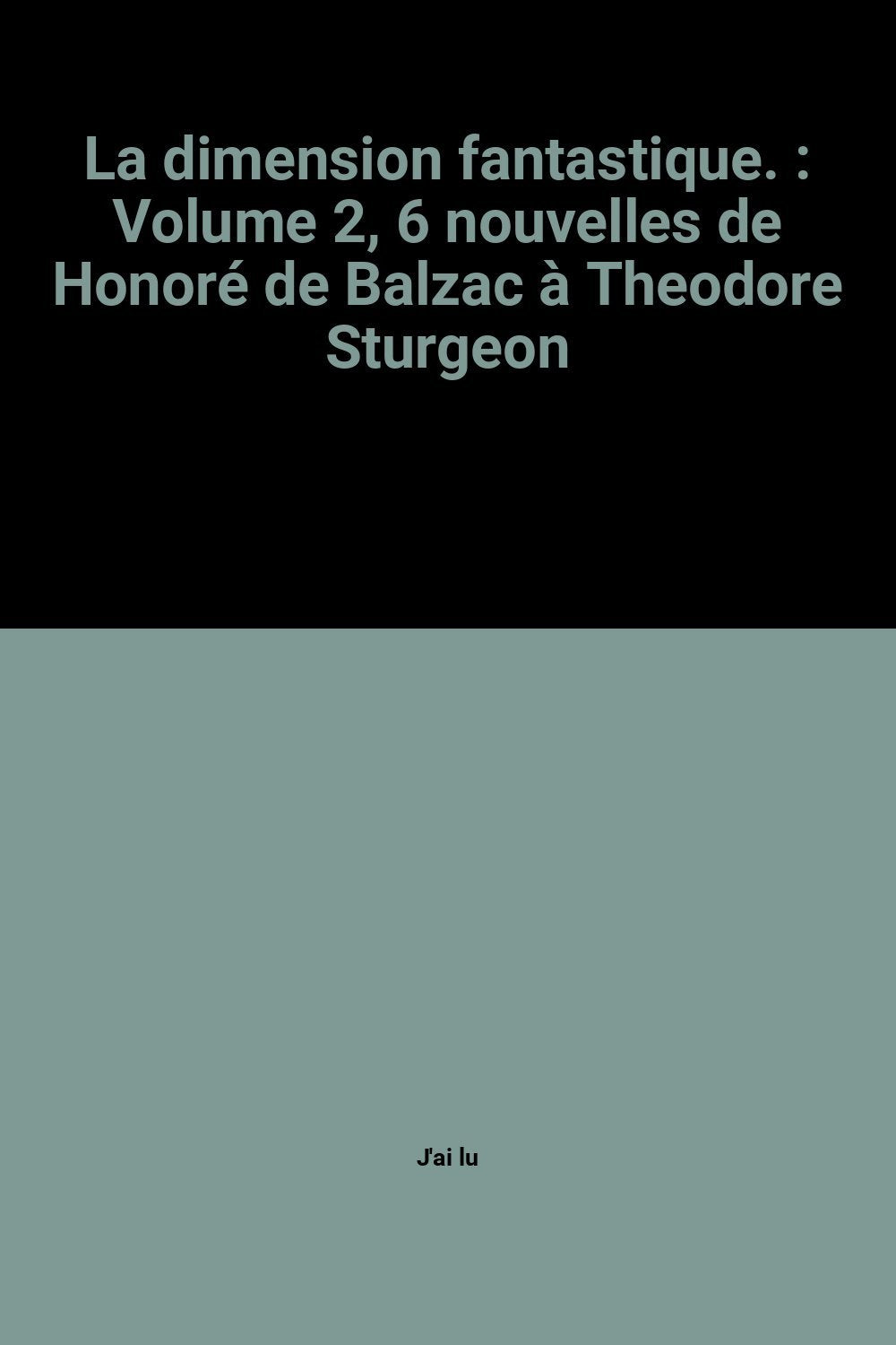 Dimension fantastique t2 (La): Volume 2, 6 nouvelles de Honoré de Balzac à Theodore Sturgeon Horror & Mystery
