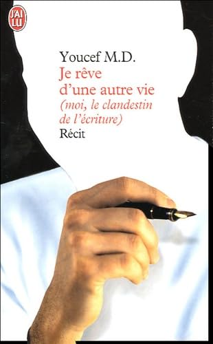 Je rêve d'une autre vie (moi, le clandestin de l'écriture) book