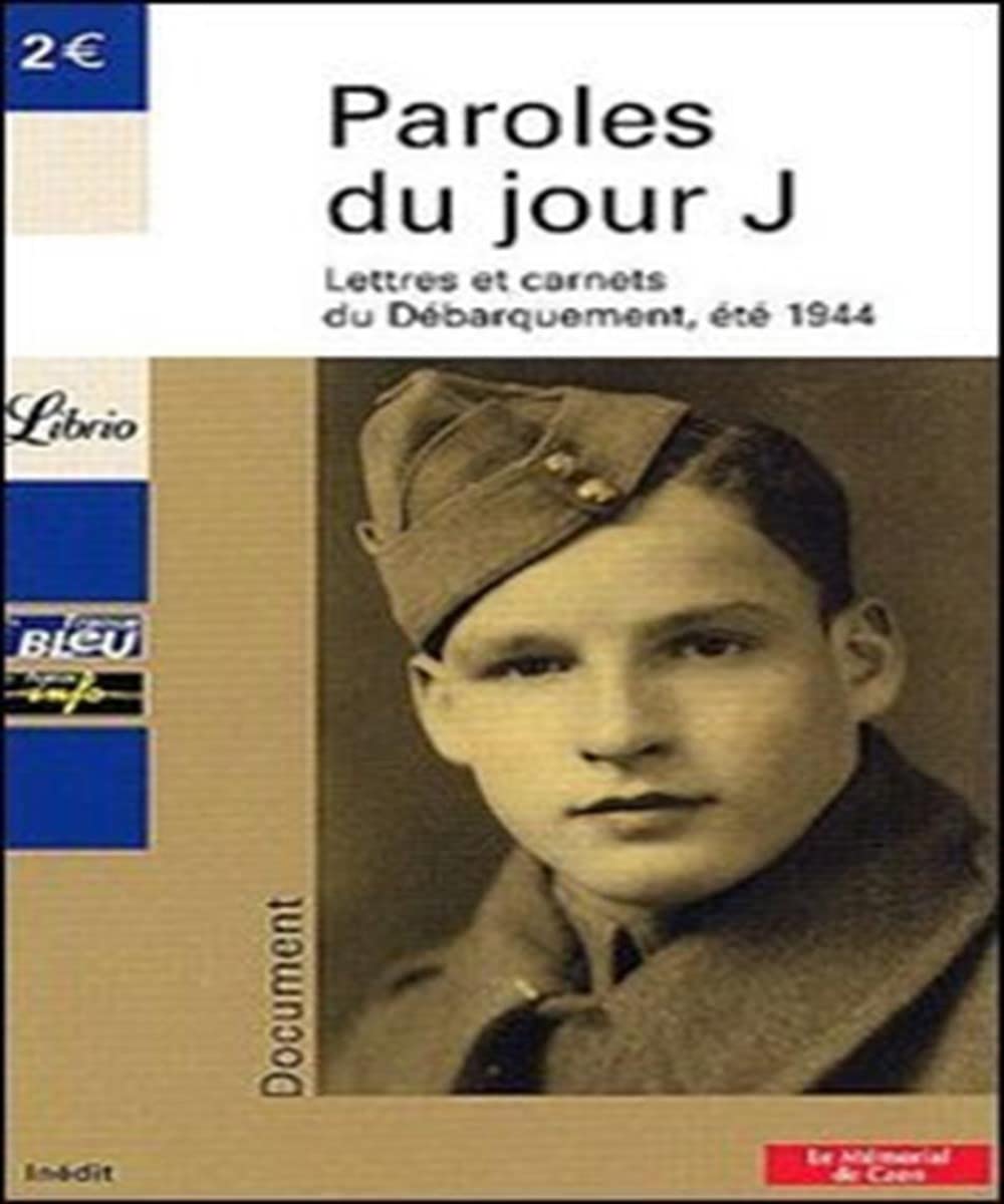 Paroles du jour J. Lettres et carnets du Debarquement, ete 1944 Politics & History