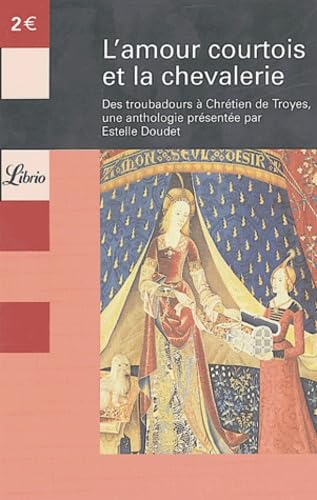 L'amour courtois et la chevalerie : Des troubadours à Chrétien de Troyes Classics