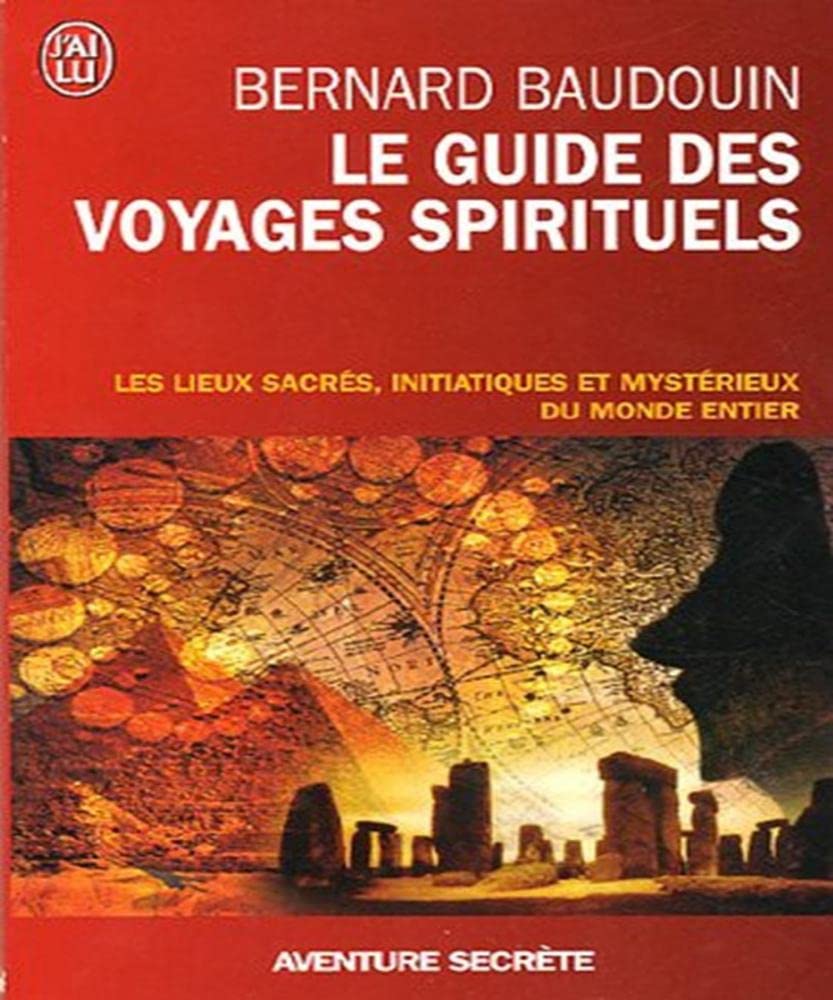 Le guide des voyages spirituels : Les sites sacrés, magiques et mystérieux du monde Contemporary literature