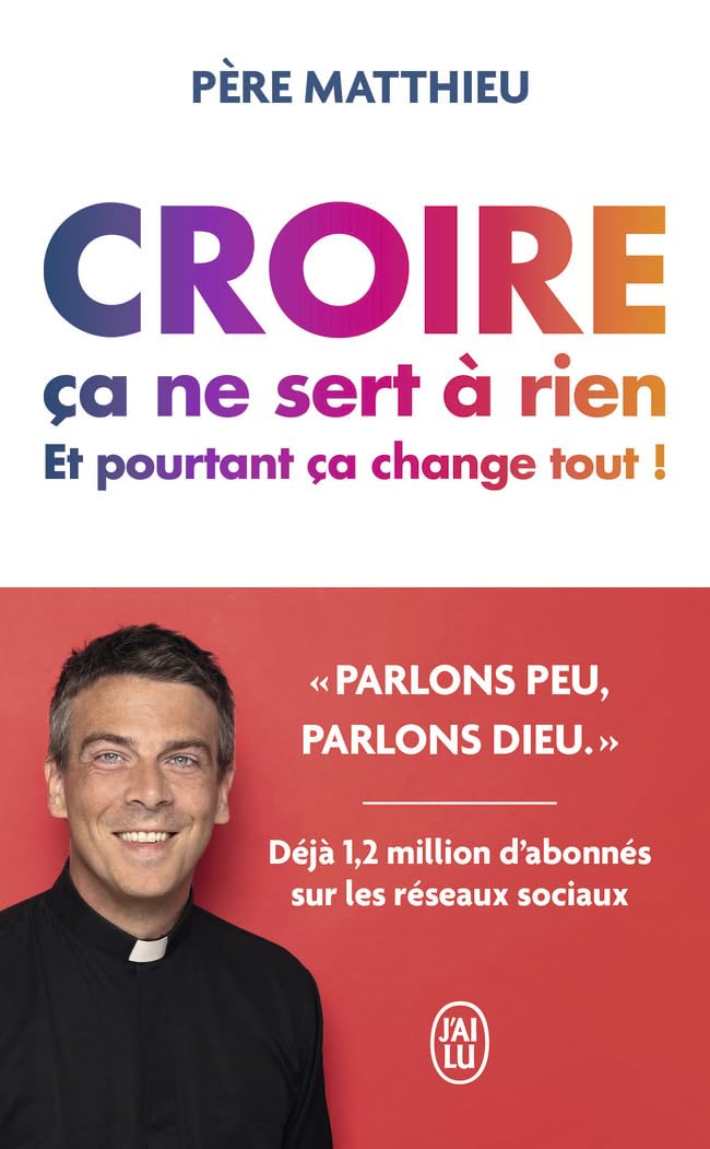 Croire ça ne sert à rien: Et pourtant ça change tout ! book