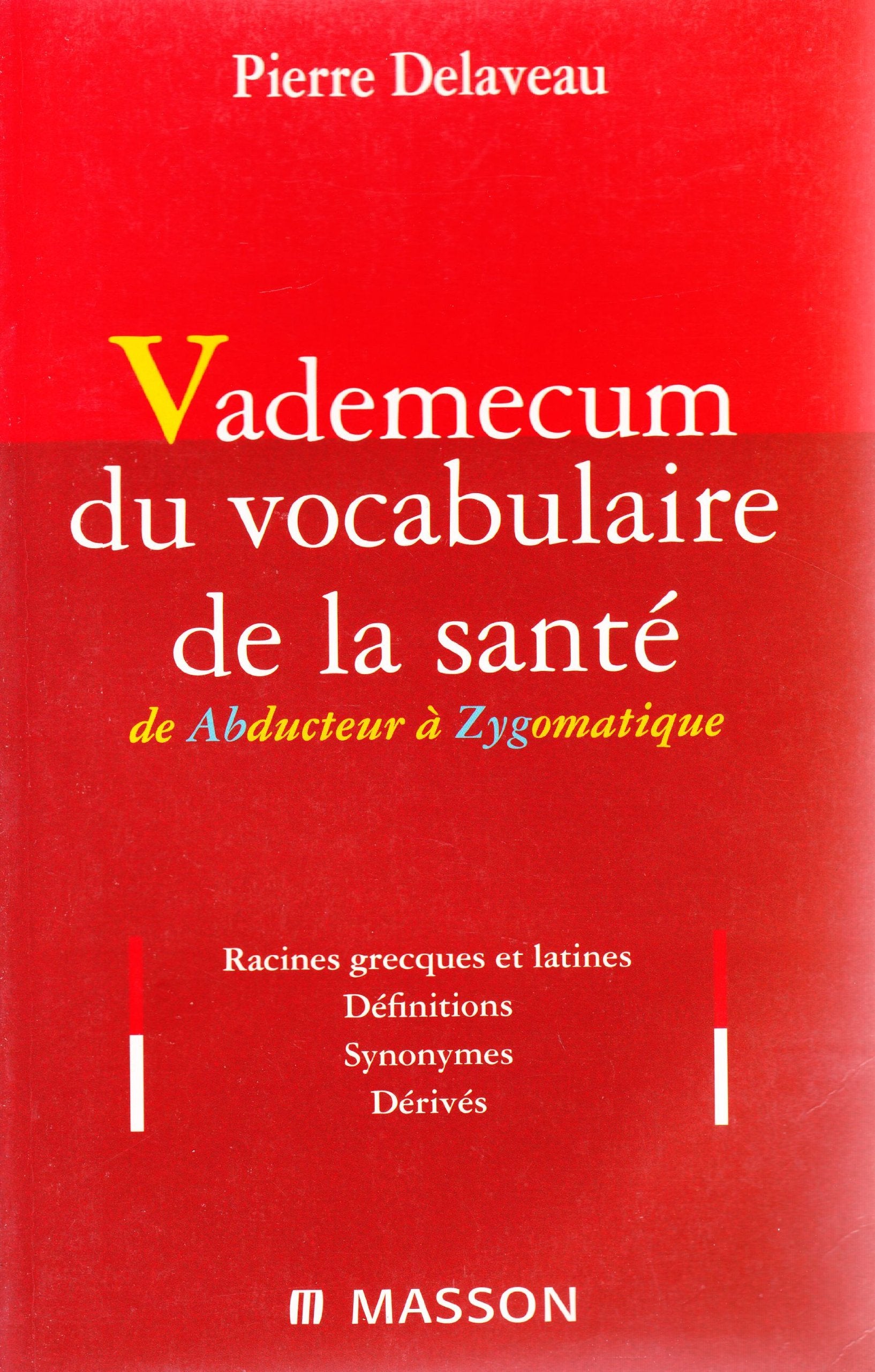 Vade-mecum du vocabulaire de la santé : étymologie grecque et latine, définitions, synonymes, dérivés Books