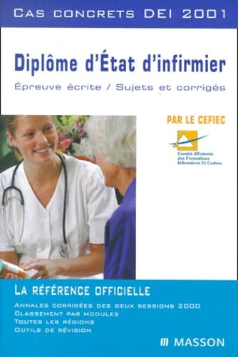 Diplôme d'Etat d'infirmier.: Cas concrets DEI 2001, Epreuves écrites, sujets et corrigés book