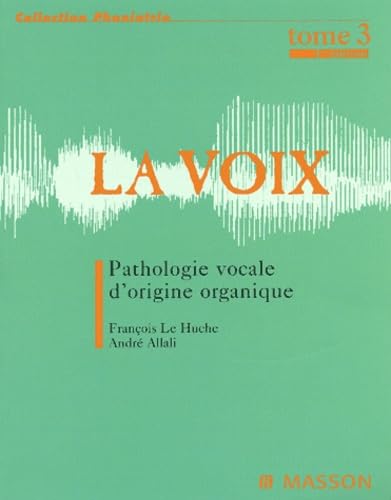 La voix: Tome 3, Pathologie vocale d'origine organique Books