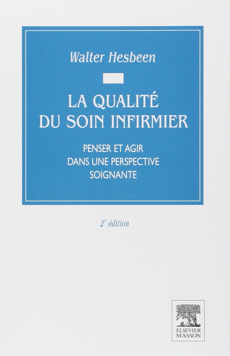 La qualité du soin infirmier: Penser et agir dans une perspective soignante Books
