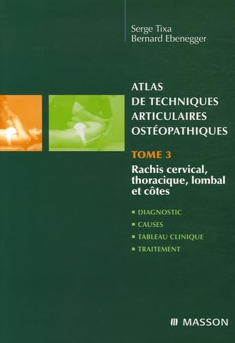 Atlas de techniques articulaires ostéopathiques: Tome 3, Rachis cervical, thoracique, lombal et côtes book