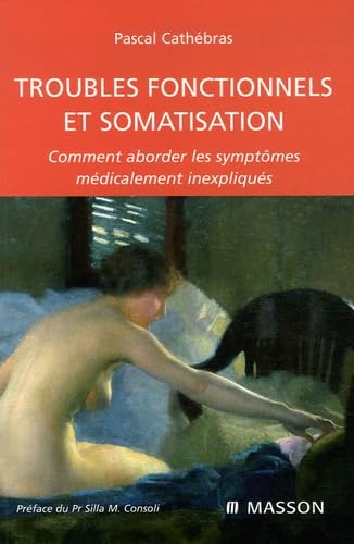 Troubles fonctionnels et somatisation: Comment aborder les symptômes médicalement inexpliqués Medicine
