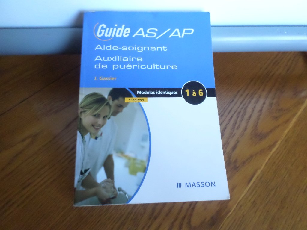 Guide As/Ap De L'aide-soignant Et De L'auxiliaire De Puériculture: Modules Identiques 1 À 6 Medicine