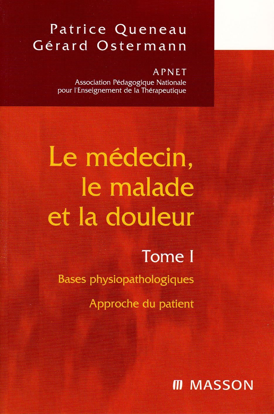 Le médecin, le malade et la douleur - Tome 1. Bases physiopathologiques. Approche du patient. book