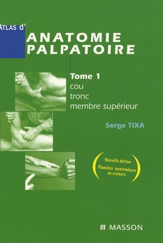 Atlas d'anatomie palpatoire: Tome 1, Cou, tronc, membre supérieur - Investigation manuelle de surface Books