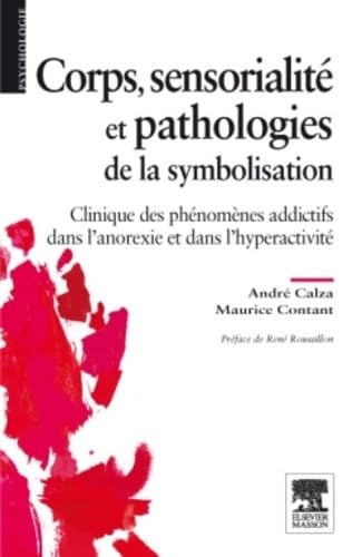 Corps, sensorialité et pathologies de la symbolisation: Clinique des phénomènes addictifs dans l'anorexie et dans l'hyperactivité book