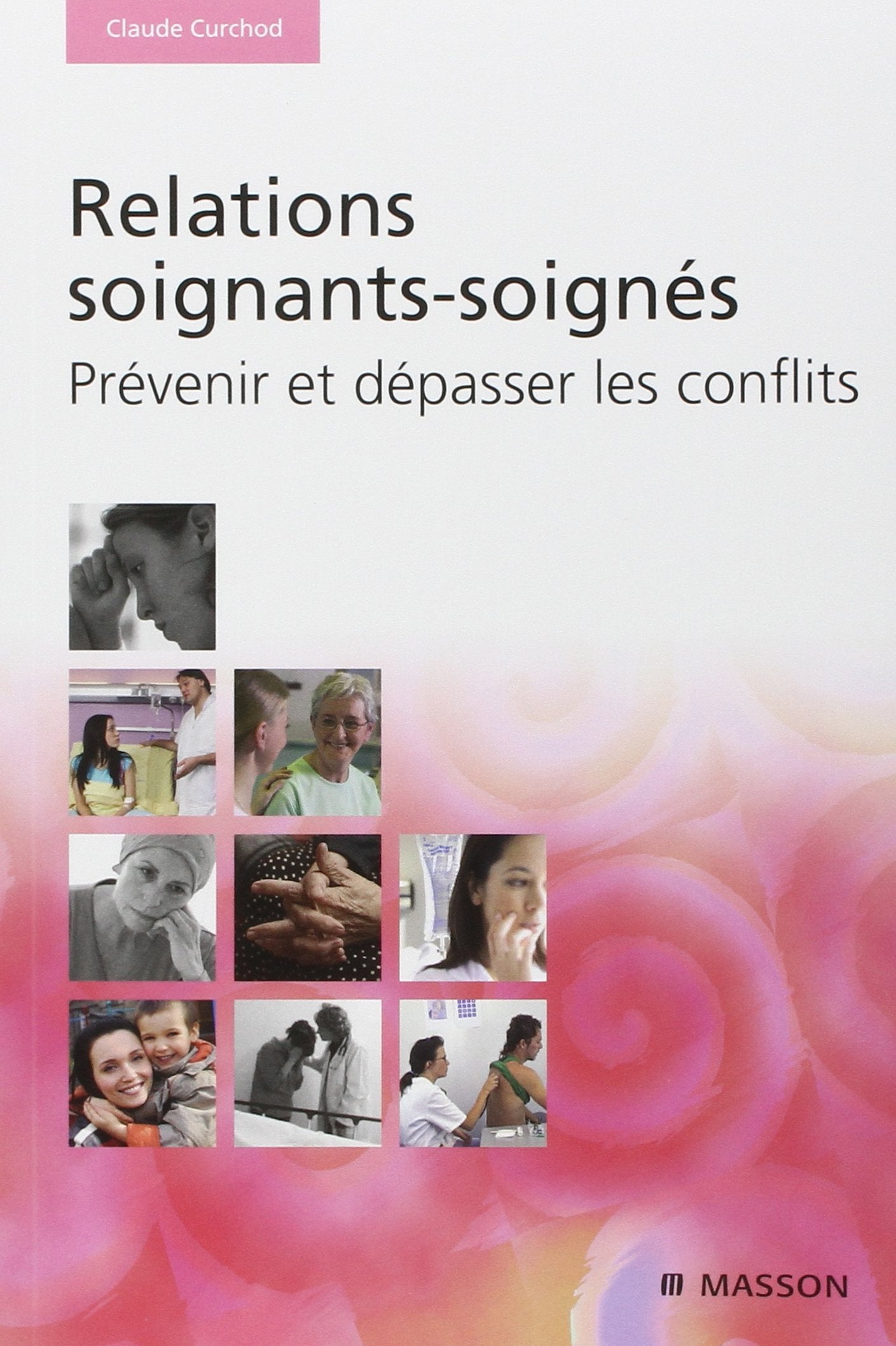 Relations soignants-soignés: Prévenir et dépasser les conflits Medicine