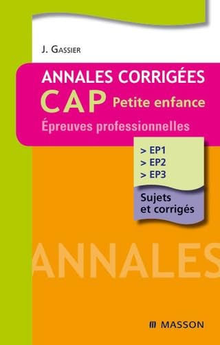 Annales Corrigées Cap Petite Enfance Épreuves Professionnelles: Ep1, Ep2, Ep3 Medicine