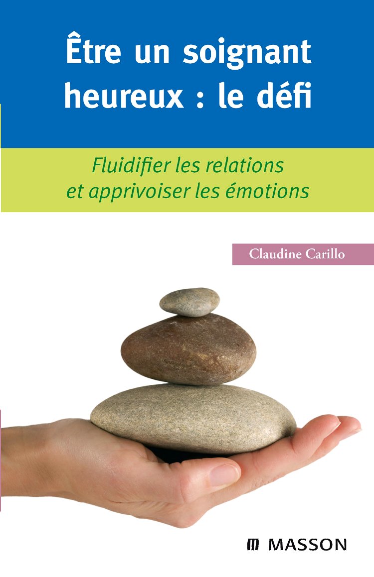 Etre un soignant heureux : le défi: Fluidifier les relations et apprivoiser les émotions Books