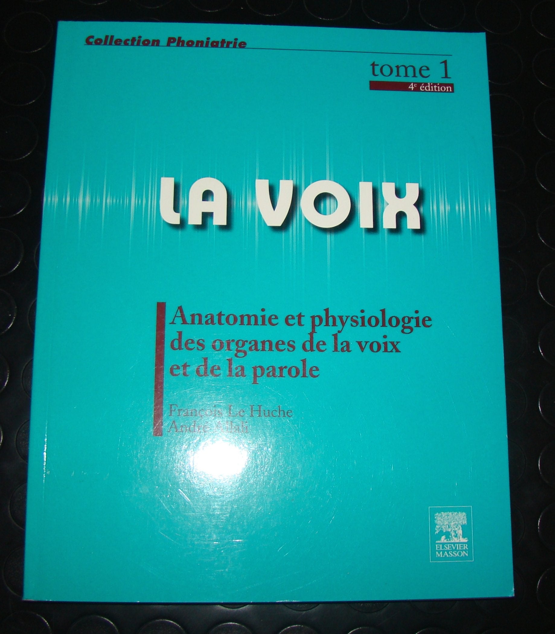 La voix Tome 1 Anatomie et physiologie des organes de la voix et de la parole 4éd book