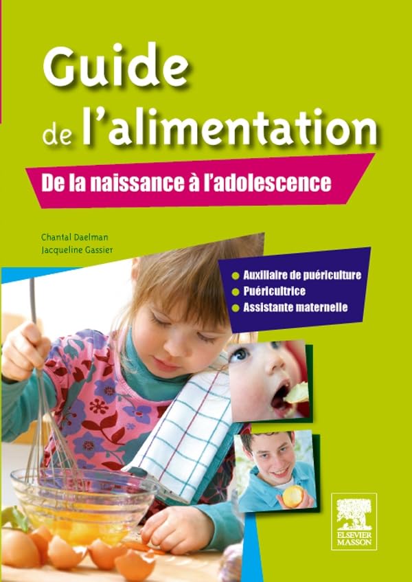 Guide De L'alimentation. De La Naissance À L'adolescence: Ap, Puéricultrice, Assistante Maternelle Medicine