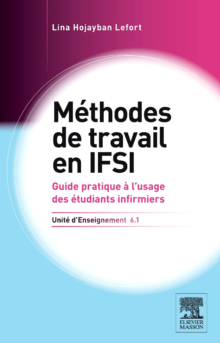 Méthodes de travail en IFSI. UE 6.1: Guide pratique à l'usage des étudiants infirmiers Medicine